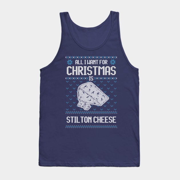 All I Want For Christmas Is Stilton Cheese - Ugly Xmas Sweater For Cheese Lover Tank Top by Ugly Christmas Sweater Gift